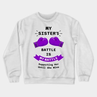 My Sister's Battle Is My Battle Supporting Her Until She Wins Crewneck Sweatshirt